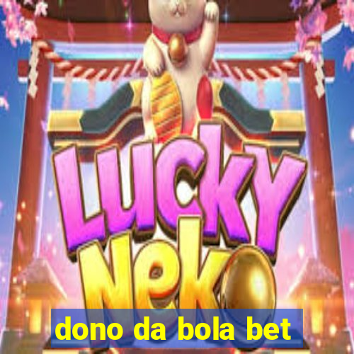 dono da bola bet